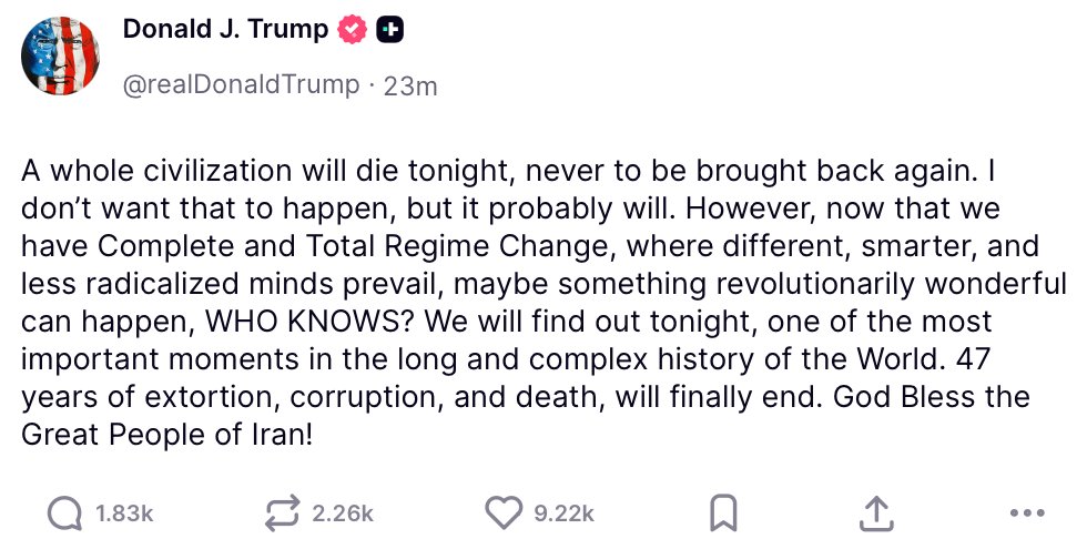 الرئيس ترامب @POTUS: "حضارة بأكملها ستموت الليلة، ولن تعود أبدًا. لا أريد أن يحدث ذلك، لكنه سيحدث على الأرجح. ومع ذلك، الآن بعد أن أصبح لدينا تغيير كامل وشامل للنظام، حيث تسود عقول مختلفة وأذكى وأقل تطرفًا، ربما يمكن أن يحدث شيء رائع ثوري، من يدري؟"