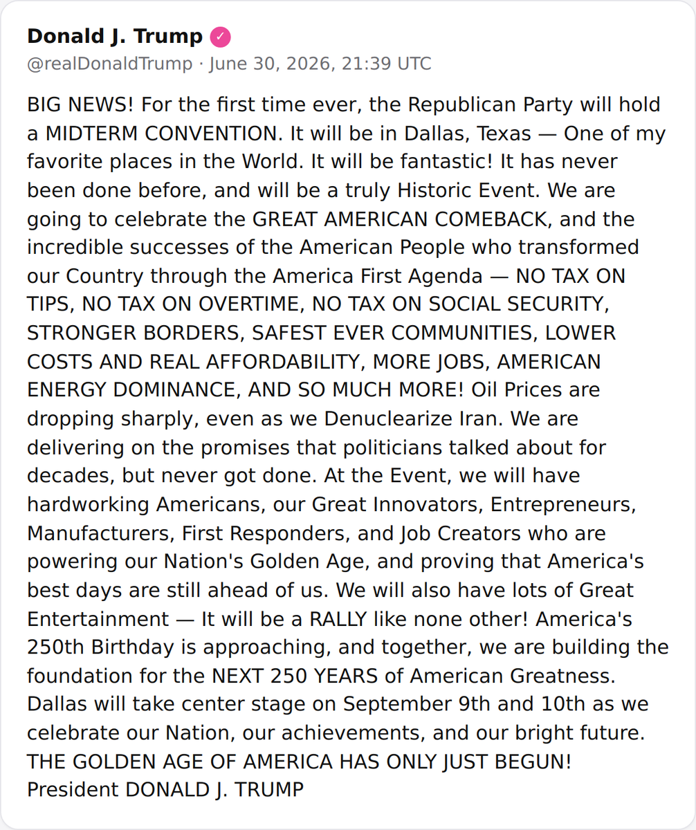 President Donald J. Trump announced the Republican Party's first-ever midterm convention, to be held in Dallas, Texas, on September 9–10, 2026, celebrating the "America First Agenda."