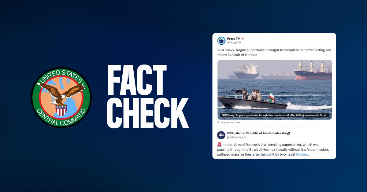 🚫 CLAIM: Iran’s Islamic Revolutionary Guard Corps (IRGC) claims that a supertanker passing through the southern route of the Strait of Hormuz struck two mines and was brought to a complete stop. This is FALSE.
✅ FACT: No ships have hit mines in the Strait of Hormuz. This is