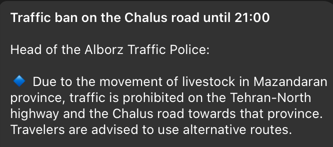 BTW:
Tehran Chalous was announce closed today due to "LIVESTOCK MOVEMENT" till 21:00 local time (1730Z)